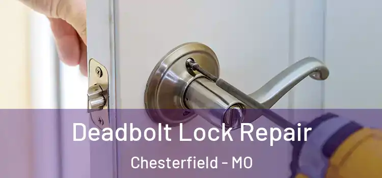 Deadbolt Lock Repair Chesterfield - MO